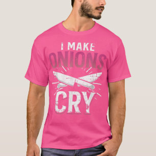 I Make Onions Cry Funny Culinary Cooking Idea Grun T-Shirt