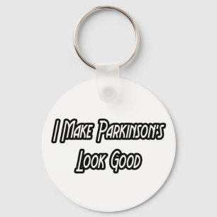I Make Parkinson's Look Good Key Ring