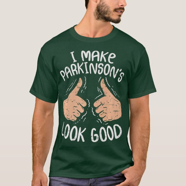 I Make Parkinsons Look Good Parkinsons Disease T-Shirt (Front)