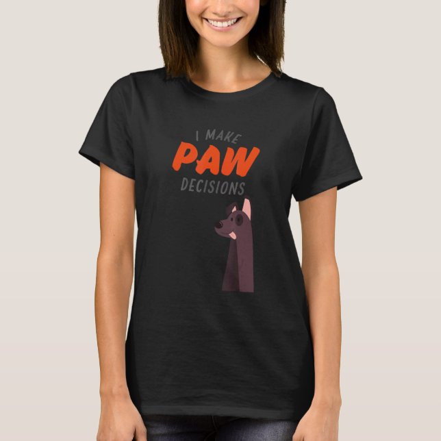 I Make Paw Decisions  Dog  7 T-Shirt (Front)
