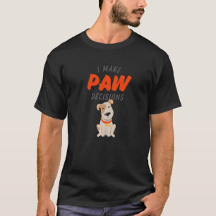 I Make Paw Decisions Dog T-Shirt