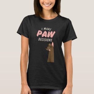 I Make Paw Decisions    Dog   T-Shirt