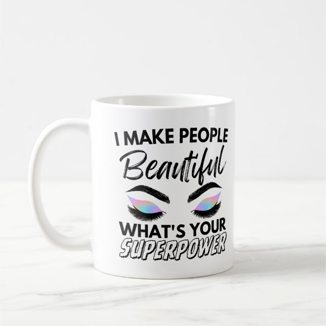 I Make People Beautiful What's Your Superpower Coffee Mug (Left)