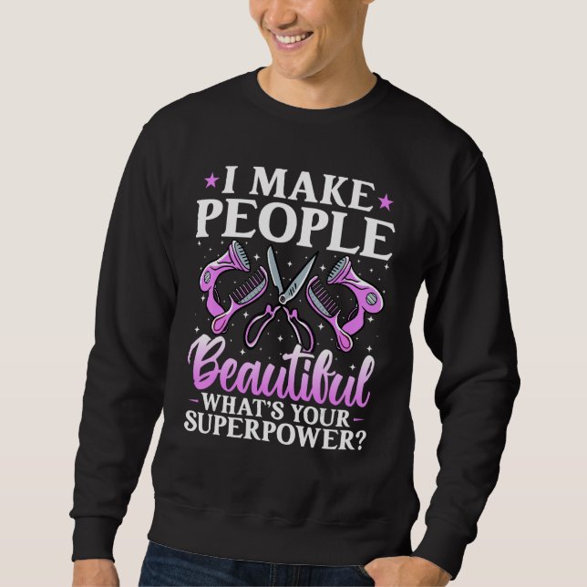 I Make People Beautiful What's Your Superpower Fun Sweatshirt (Front)
