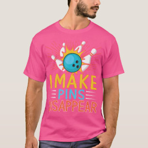 I Make Pins Disappear Bowling Player Funny Bowling T-Shirt