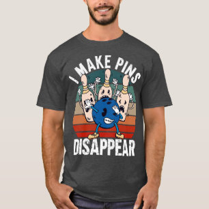 I Make Pins Disappear  T-Shirt