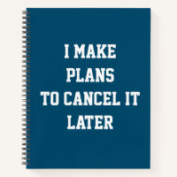 I Make Plans To Cancel It Later Funny Plan