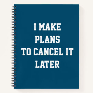 I Make Plans To Cancel It Later Funny Plan Notebook