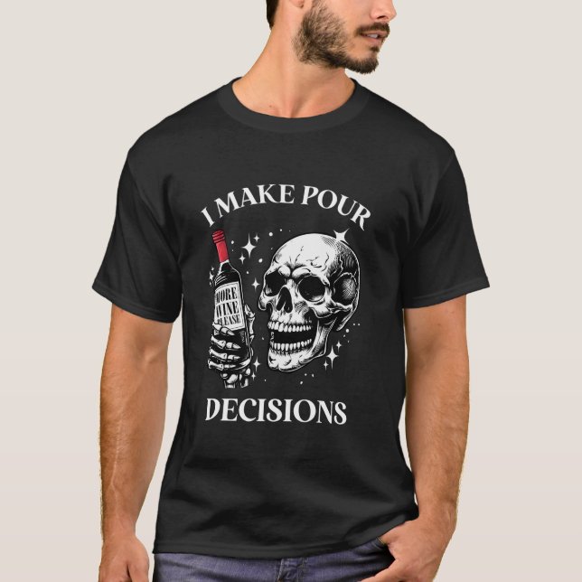I Make Pour Decision Funny Halloween Skeleton Wine T-Shirt (Front)