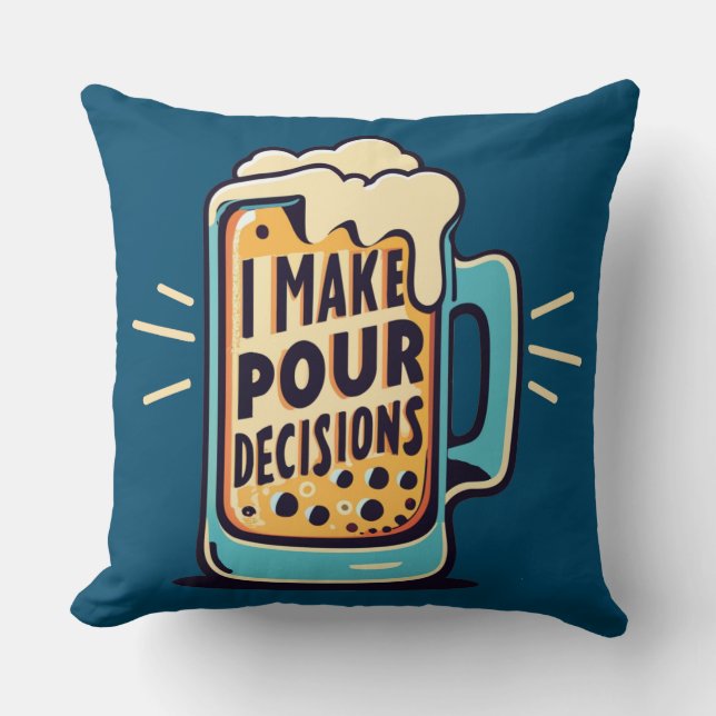I Make Pour Decisions Beer Cushion (Front)