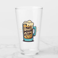 I Make Pour Decisions Beer