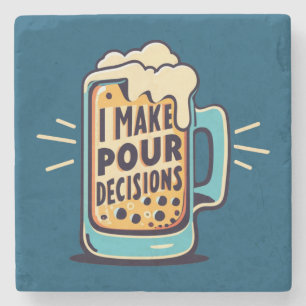 I Make Pour Decisions Beer Stone Coaster
