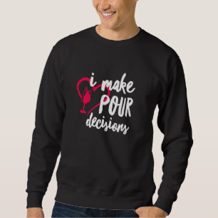 I Make Pour Decisions Funny Wine Sommelier Drinkin Sweatshirt