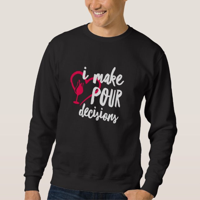 I Make Pour Decisions Funny Wine Sommelier Drinkin Sweatshirt (Front)