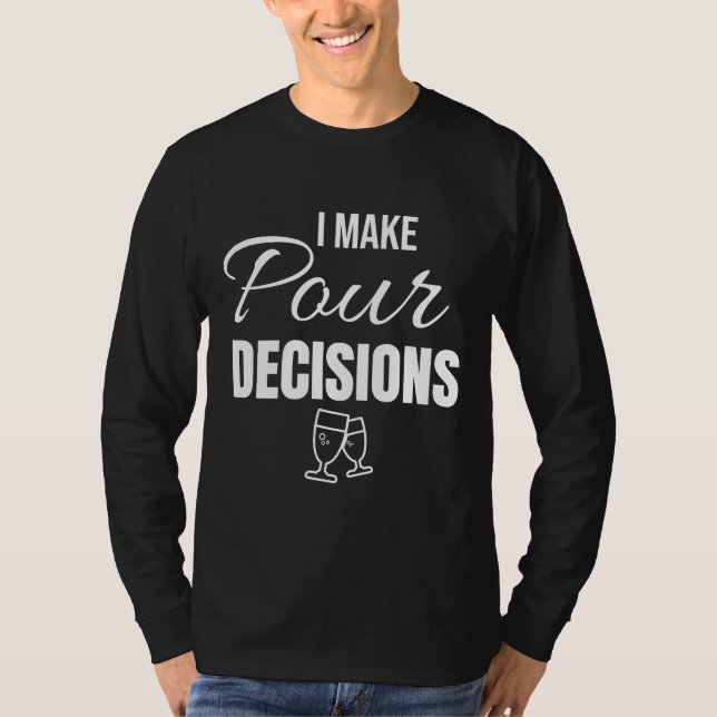 I Make Pour Decisions Wine  Wine Definition Drinki T-Shirt (Front)