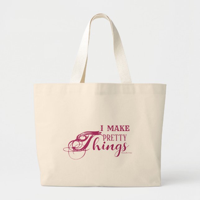 I Make Pretty Things Jumbo Tote (Front)