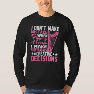 I Make Spontaneous Creative Decisions Harp T-Shirt