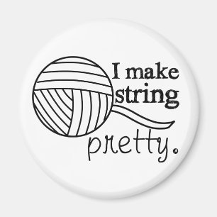 I Make String Pretty • Yarn & Crafts Magnet