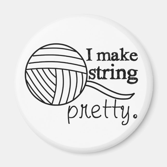 I Make String Pretty • Yarn & Crafts Magnet (Front)