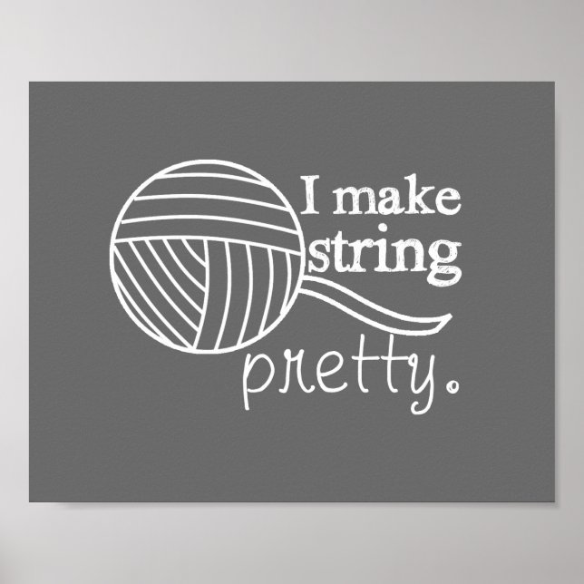 I Make String Pretty • Yarn Crafts Poster (Front)