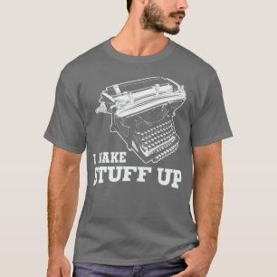 I Make Stuff Up Vintage Typewriter T-Shirt