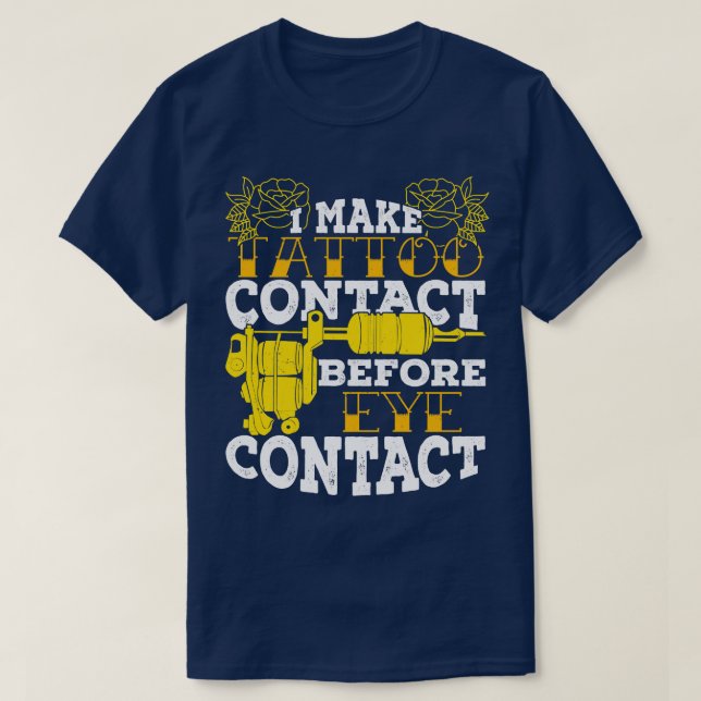 I Make Tattoo Contact Before Eye Contact  T-Shirt (Design Front)