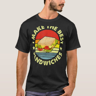 I Make The Best Sandwiches For The Sandwich Maker T-Shirt