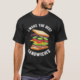 I Make The Best Sandwiches Sandwich Maker Funny Sa T-Shirt