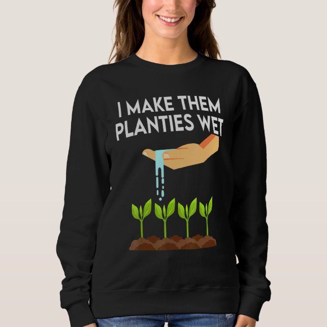 I Make Them Planties We Sweatshirt (Front)