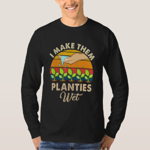 I Make Them Planties Wet 17 T-Shirt