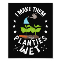 I Make Them Planties Wet Gardener Gift