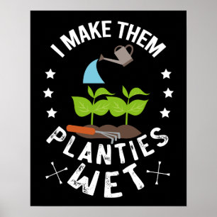 I Make Them Planties Wet Gardener Gift Poster