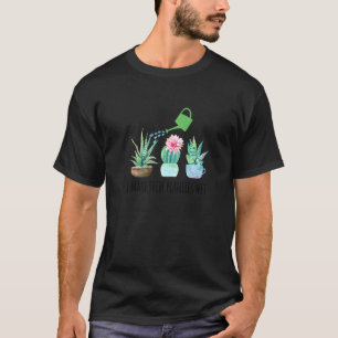 I Make Them Planties Wet Gardening Succulent Water T-Shirt