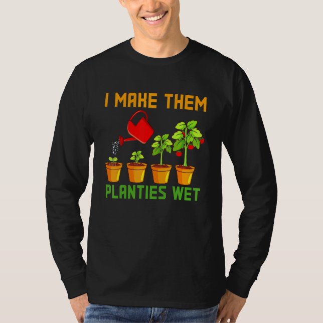 I Make Them Planties Wet Plant T-Shirt (Front)