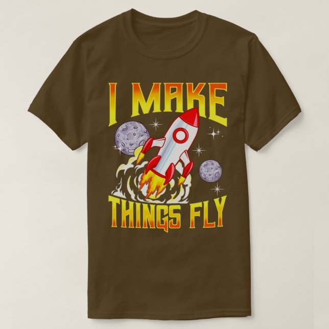 I Make Things Fly Rocket Science Aerospace Enginee T-Shirt (Design Front)