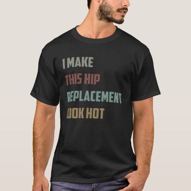 I Make This Hip Replacement Look Hot  Quote Sarcas T-Shirt (Front)