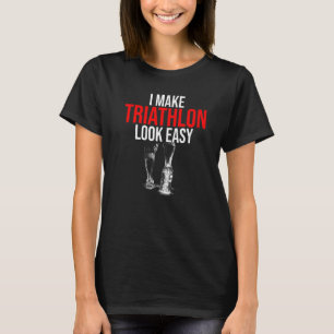 I Make Triathlon Look Easy Triathlete Run Swim Bik T-Shirt