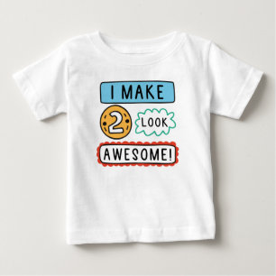 I Make Two Look Awesome Baby T-Shirt