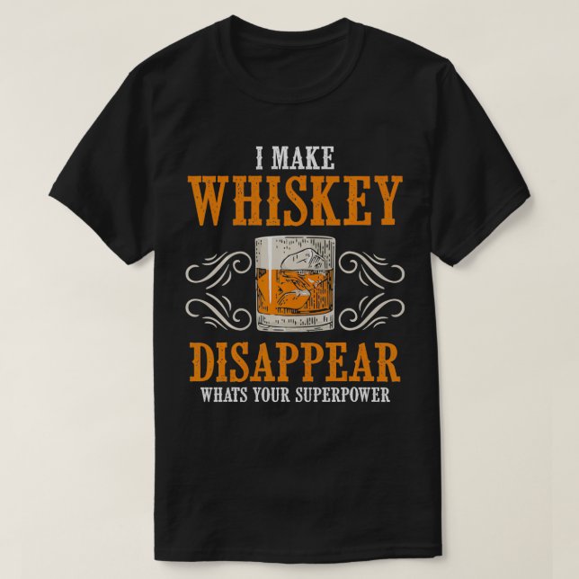 I Make Whiskey Disappear Whats Your Superpower Fun T-Shirt (Design Front)