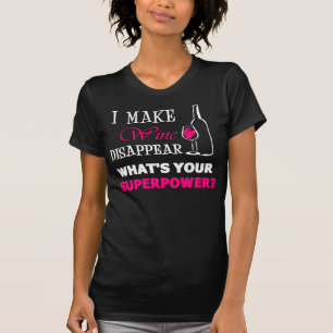 I Make Wine Disappear, What's Your Superpower? T-Shirt