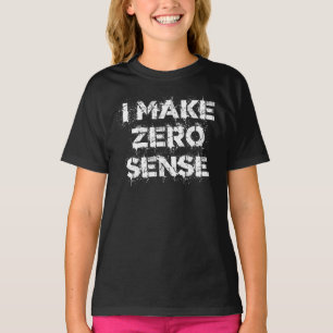 I Make Zero Sense T-Shirt