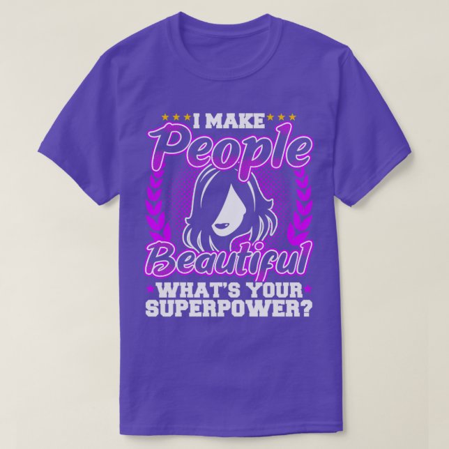 I Makepeoplebeautiful Funny T-Shirt (Design Front)