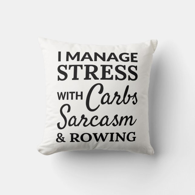 I manage stress with carbs, sarcasm and rowing. cushion (Front)