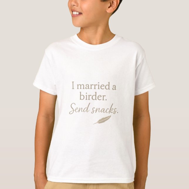 I Married a Birder - Send Snacks Script Quote with T-Shirt (Front)