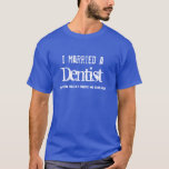I married a DENTIST Funny Profession Tee Gift Item<br><div class="desc">Looking for a sweet gift for your husband or wife? This t-shirt says in grunge text: "I married a Dentist" and then the tagline says "and she/he really keeps me smiling" Text is customisable so you can say... whatever. Choose the shirt colour and style you like. Looking for a birthday...</div>