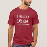 I married a DENTIST Funny Profession Tee Gift Item<br><div class="desc">Looking for a sweet gift for your husband or wife? This t-shirt says in grunge text: "I married a Dentist" and then the tagline says "and she/he really keeps me smiling" Text is customisable so you can say... whatever. Choose the shirt colour and style you like. Looking for a birthday...</div>