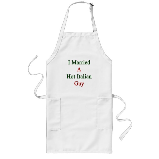 I Married A Hot Italian Guy Long Apron (Front)