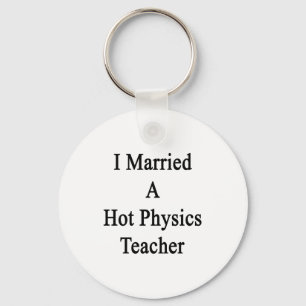 I Married A Hot Physics Teacher Key Ring