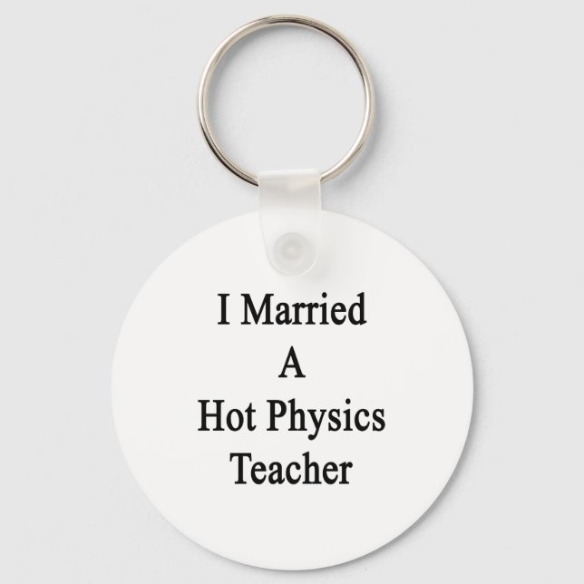 I Married A Hot Physics Teacher Key Ring (Front)