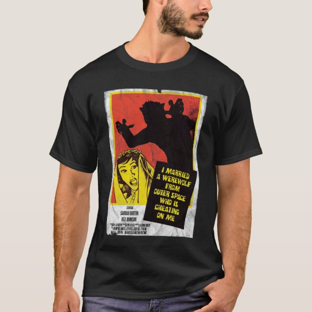 I married a werewolf from outerspace T-Shirt (Front)